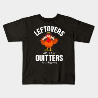 leftovers are for quitters #thanksgiving Kids T-Shirt